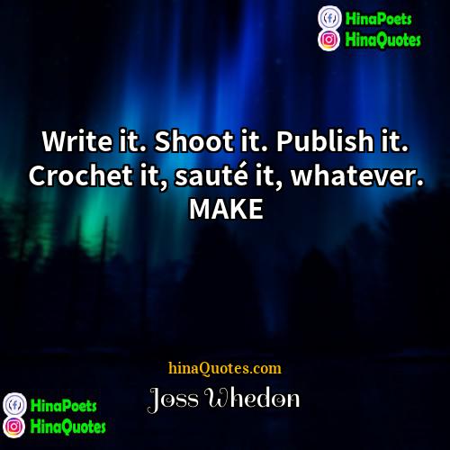 Joss Whedon Quotes | Write it. Shoot it. Publish it. Crochet